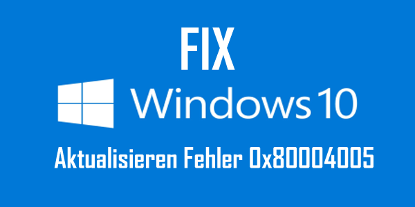 Windows aktualisieren Fehler 0x80004005