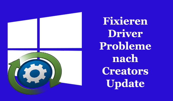 Fixieren Driver Problem nach Creators Update,