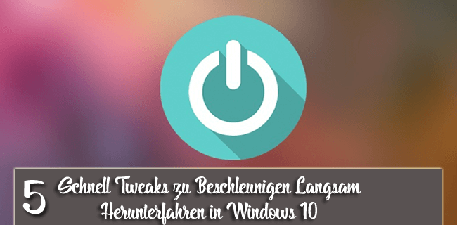 beschleunigen langsames Herunterfahren in Windows 10