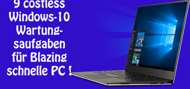 9 costless Windows-10 Wartungsaufgaben für Blazing schnelle PC ! 9 costless Windows-10 Wartungsaufgaben für Blazing schnelle PC !