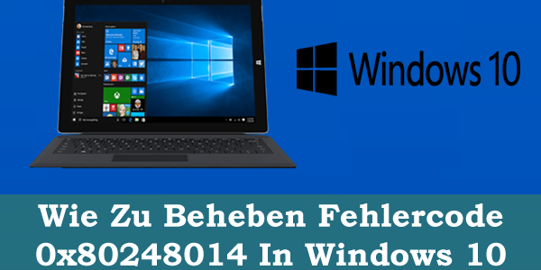 Wie Zu Beheben Fehlercode 0x80248014 In Windows 10 Wie Zu Beheben Fehlercode 0x80248014 In Windows 10