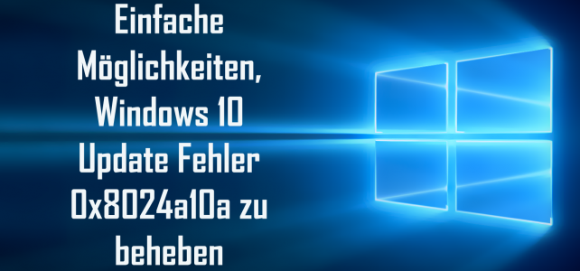 Einfache Möglichkeiten, Windows 10 Update Fehler 0x8024a10a zu beheben Einfache Möglichkeiten, Windows 10 Update Fehler 0x8024a10a zu beheben