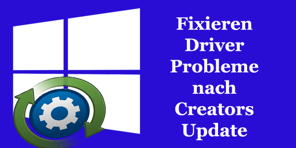 3 Einfache Möglichkeiten, Windows 10 zu beheben Driver Probleme nach Creators Update