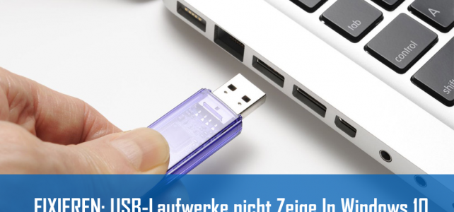 FIXIEREN: USB-Laufwerke nicht Zeige In Windows 10