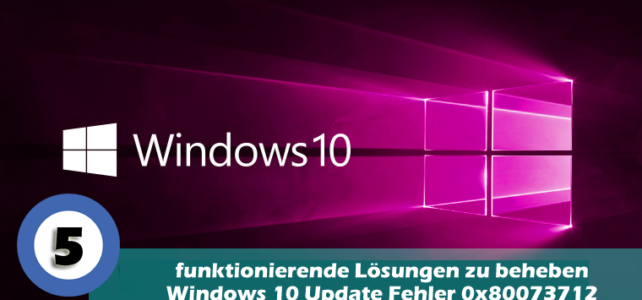 5 funktionierende Lösungen zu beheben Windows 10 Update Fehler 0x80073712