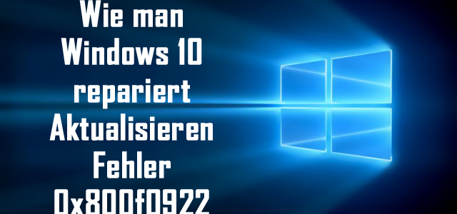Wie man Windows 10 repariert Aktualisieren Fehler 0x800f0922 Wie man Windows 10 repariert Aktualisieren Fehler 0x800f0922