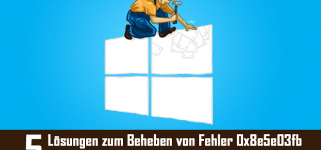 5 Lösungen zum Beheben von Fehler 0x8e5e03fb in Windows 10 5 Lösungen zum Beheben von Fehler 0x8e5e03fb in Windows 10