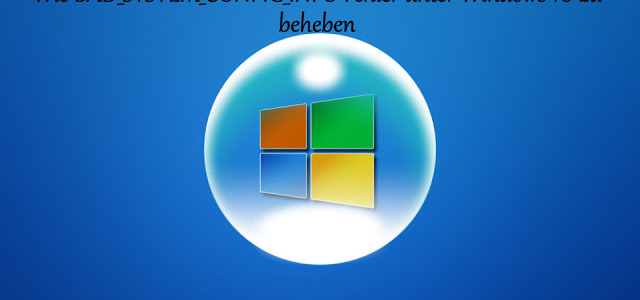 Wie BAD_SYSTEM_CONFIG_INFO Fehler unter Windows 10 zu beheben