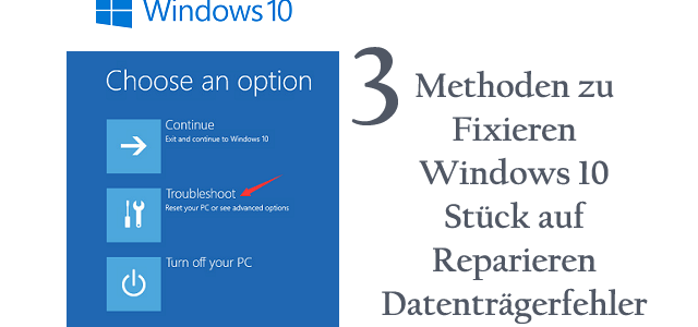 3 Methoden zu Fixieren Windows 10 Stück auf Reparieren Datenträgerfehler 3 Methoden zu Fixieren Windows 10 Stück auf Reparieren Datenträgerfehler