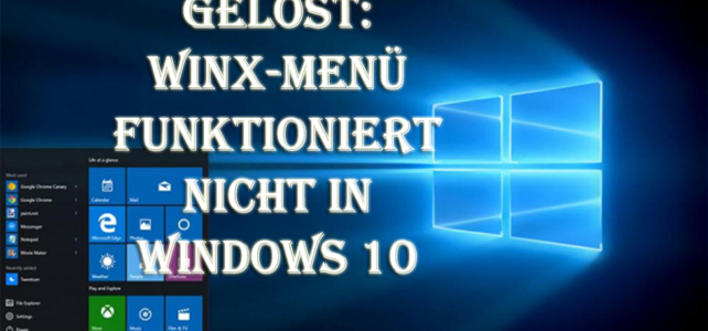 Gelöst: WinX-Menü funktioniert nicht in Windows 10 Gelöst: WinX-Menü funktioniert nicht in Windows 10