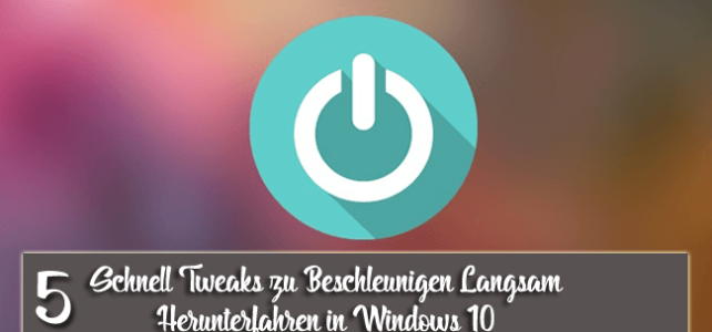 5 Schnell Tweaks zu Beschleunigen Langsam Herunterfahren in Windows 10 5 Schnell Tweaks zu Beschleunigen Langsam Herunterfahren in Windows 10