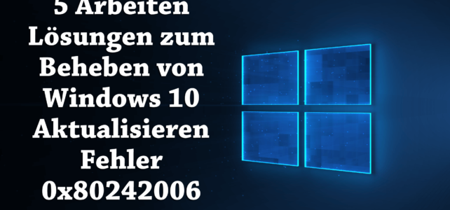 5 Arbeiten Lösungen zum Beheben von Windows 10 Aktualisieren Fehler 0x80242006 5 Arbeiten Lösungen zum Beheben von Windows 10 Aktualisieren Fehler 0x80242006
