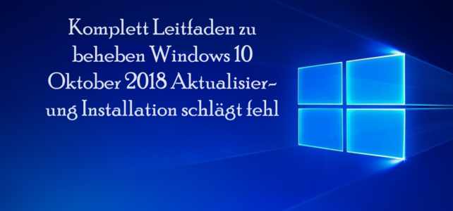 Komplett Leitfaden zu beheben Windows 10 Oktober 2018 Aktualisierung Installation schlägt fehl Komplett Leitfaden zu beheben Windows 10 Oktober 2018 Aktualisierung Installation schlägt fehl